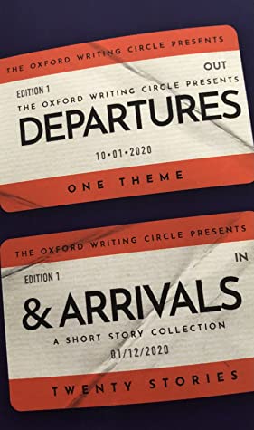 A cover of a short story anthology. The background is dark blue. There are two images of British railway tickets, which display the title of the book. The ticketimage at the top of the page says The Oxford Writing Circle presents Departures. The ticket image at the bottom says And Arrivals a Short story collection. There is also the subtitle across the tickets that says One Theme Twenty Stories