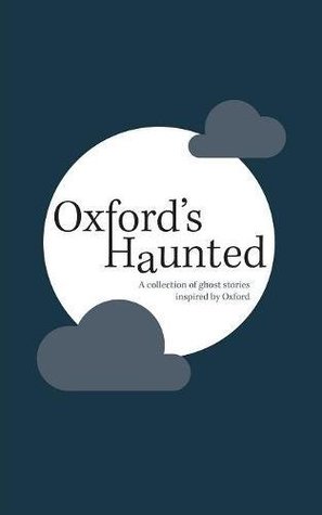 A cover of a short story anthology. The cover is dark blue with a white circle with two clouds. The title Oxford's Haunted: A collection of ghost stories inspired by Oxford is in the middle of the white circle.